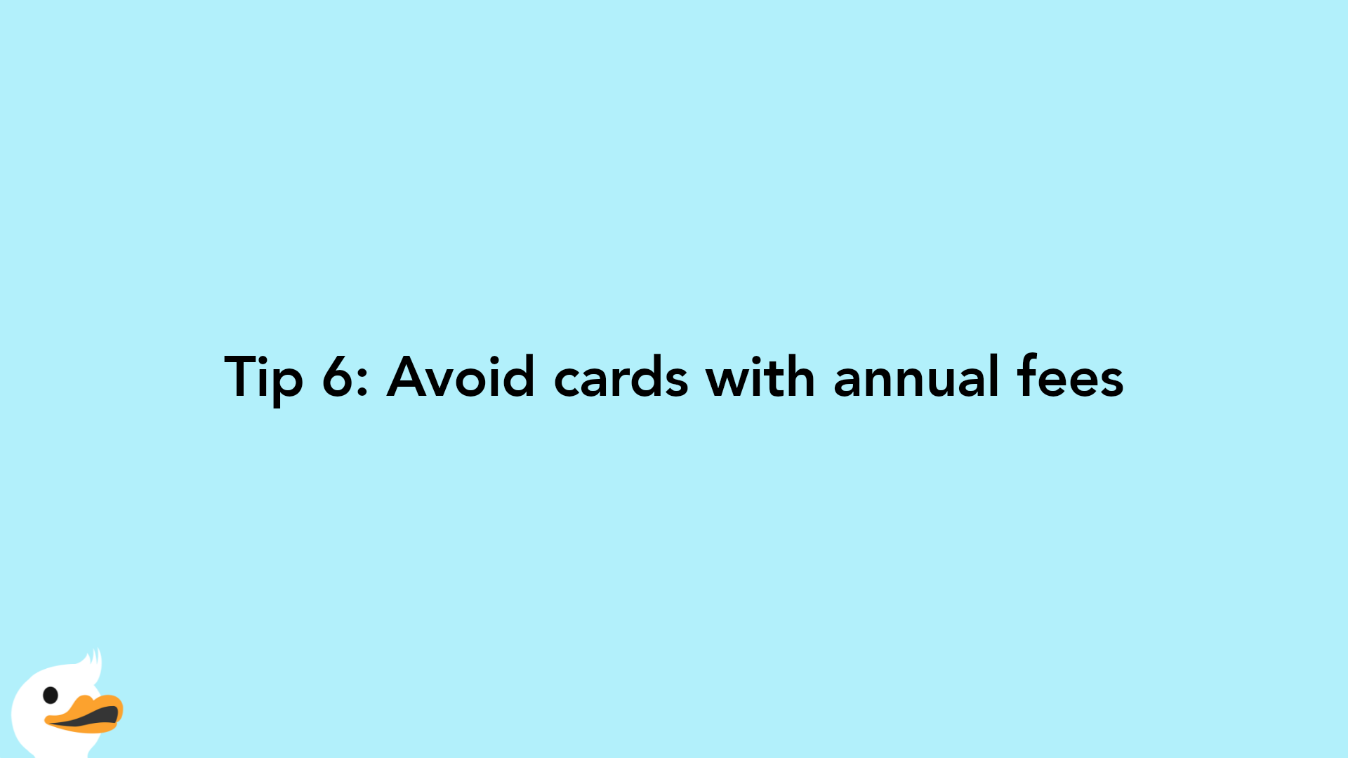 Tip 6: Avoid cards with annual fees