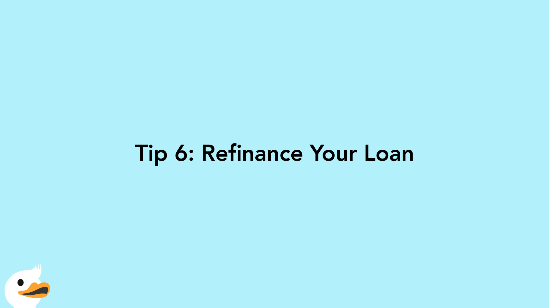 Tip 6: Refinance Your Loan