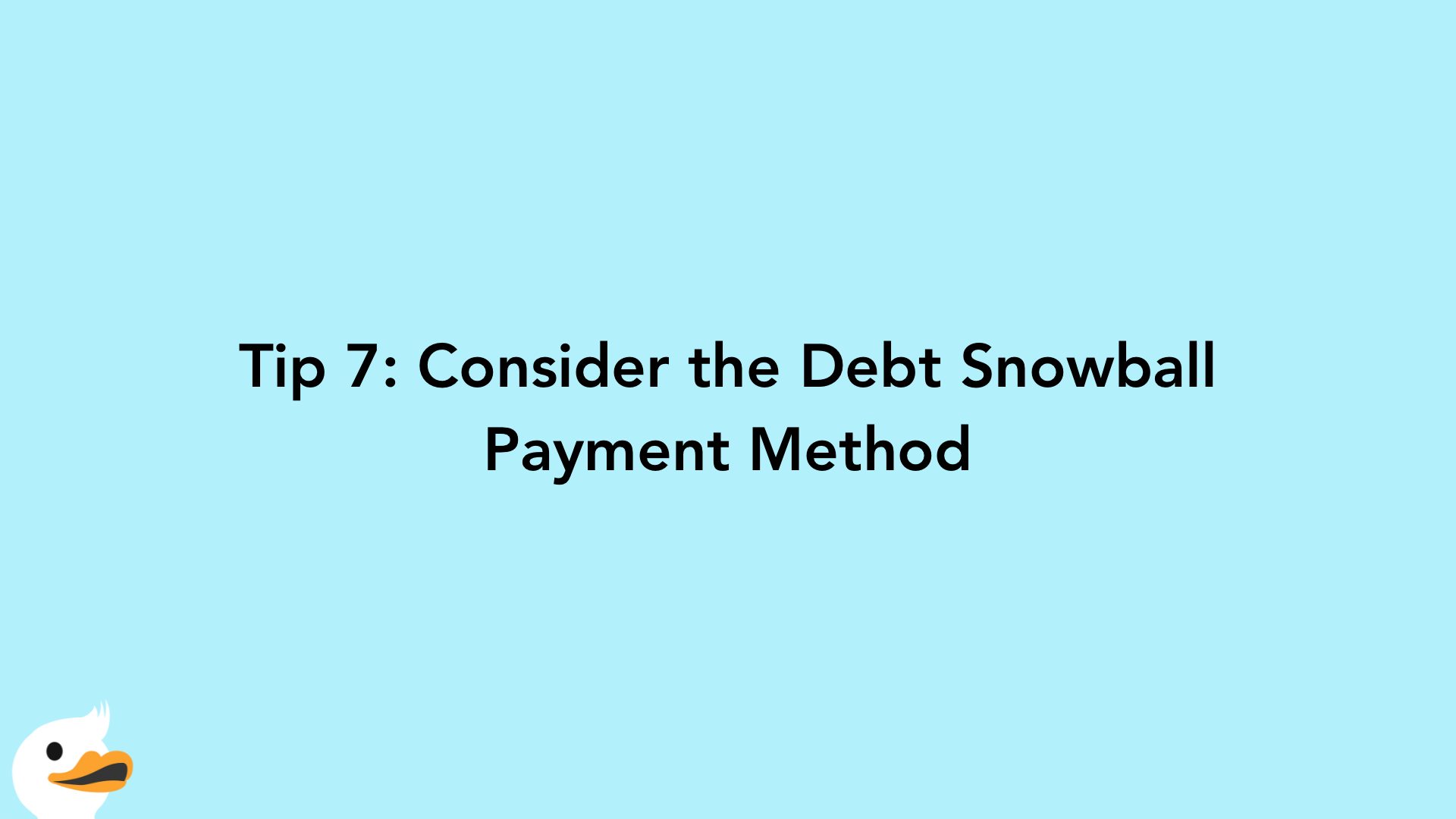 Tip 7: Consider the Debt Snowball Payment Method