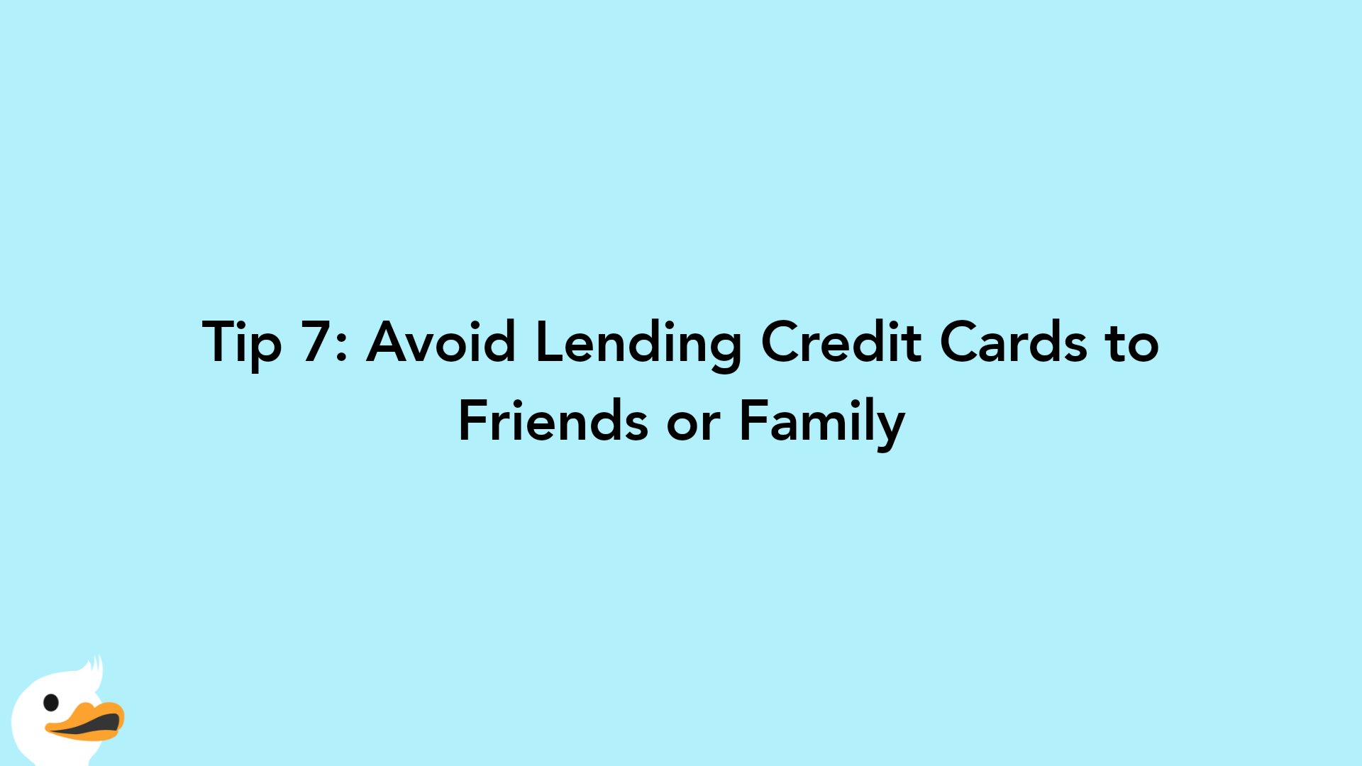 Tip 7: Avoid Lending Credit Cards to Friends or Family