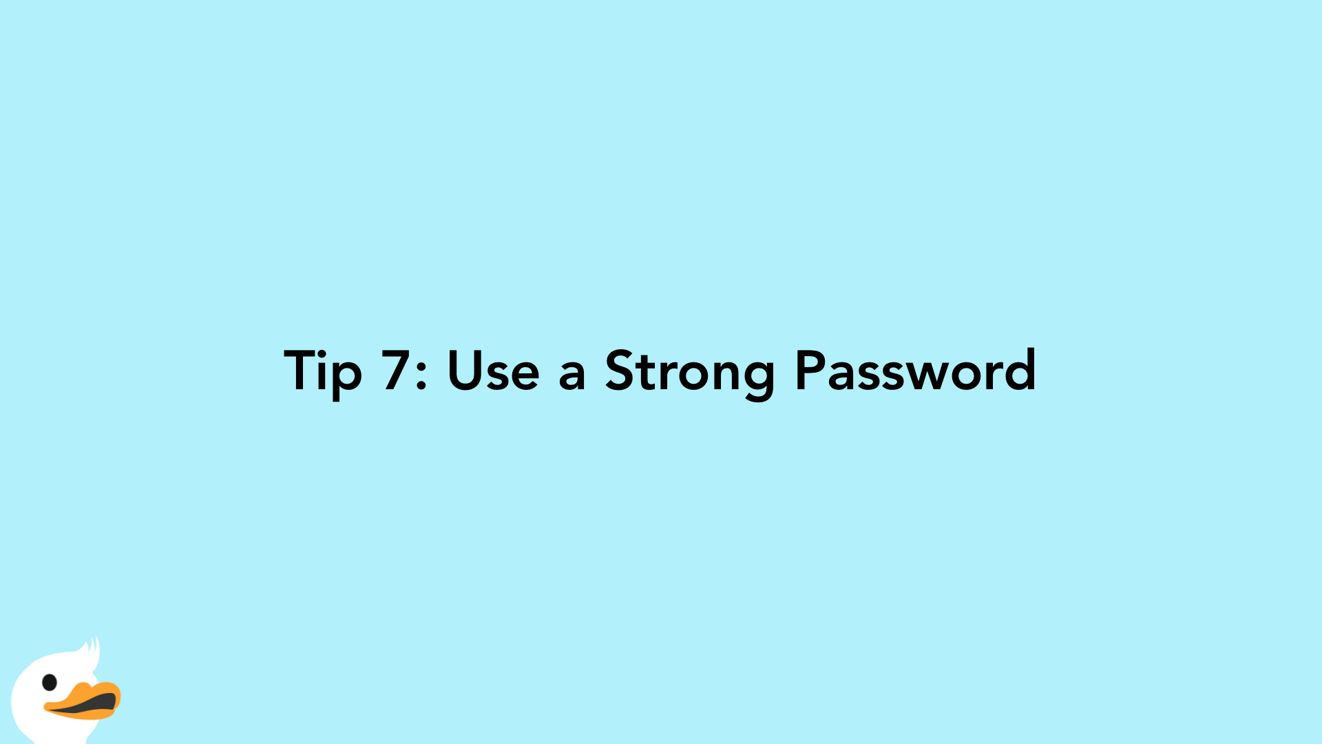 Tip 7: Use a Strong Password