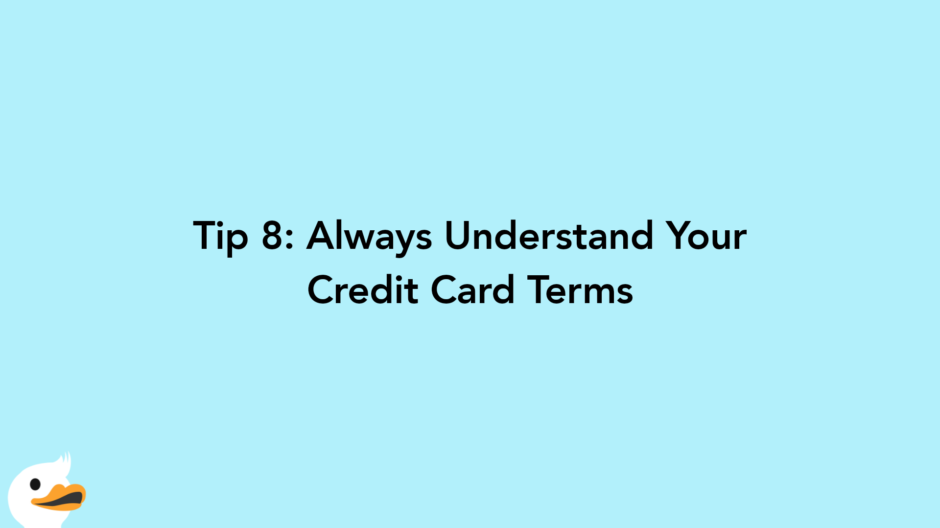 Tip 8: Always Understand Your Credit Card Terms