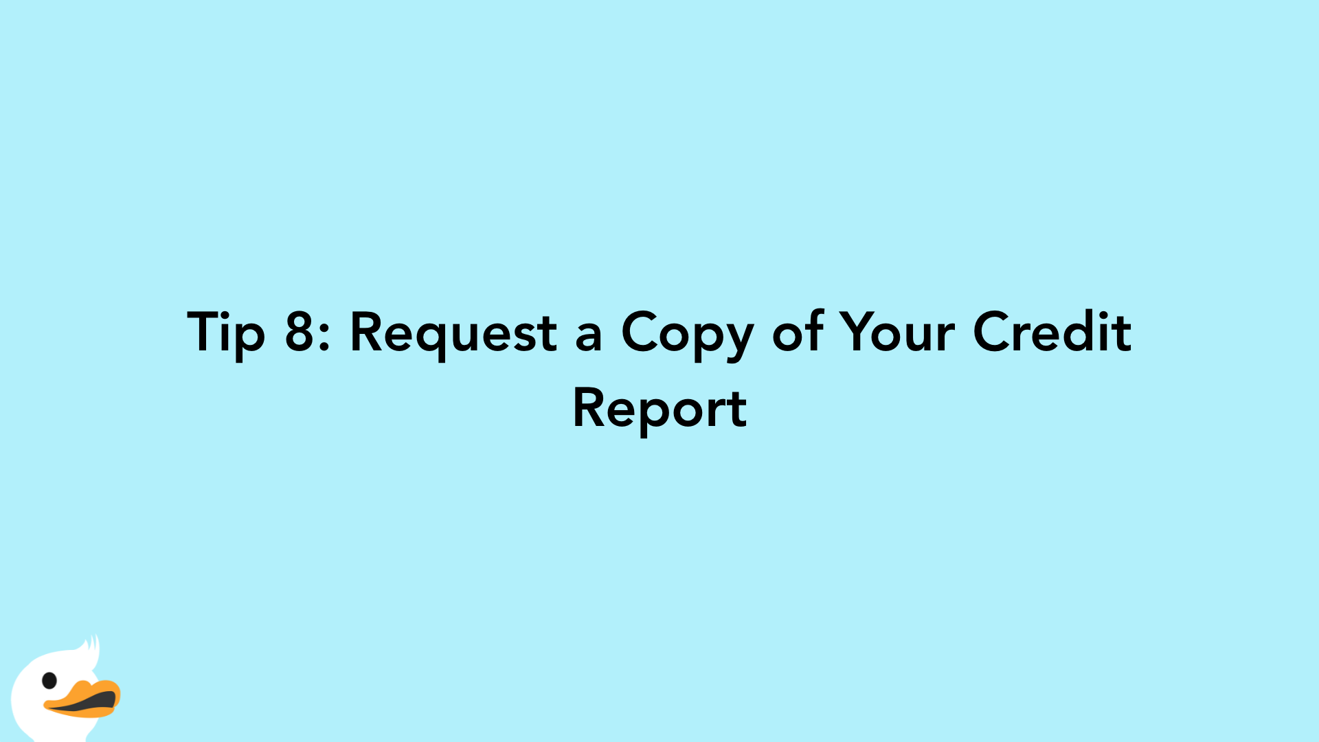 Tip 8: Request a Copy of Your Credit Report