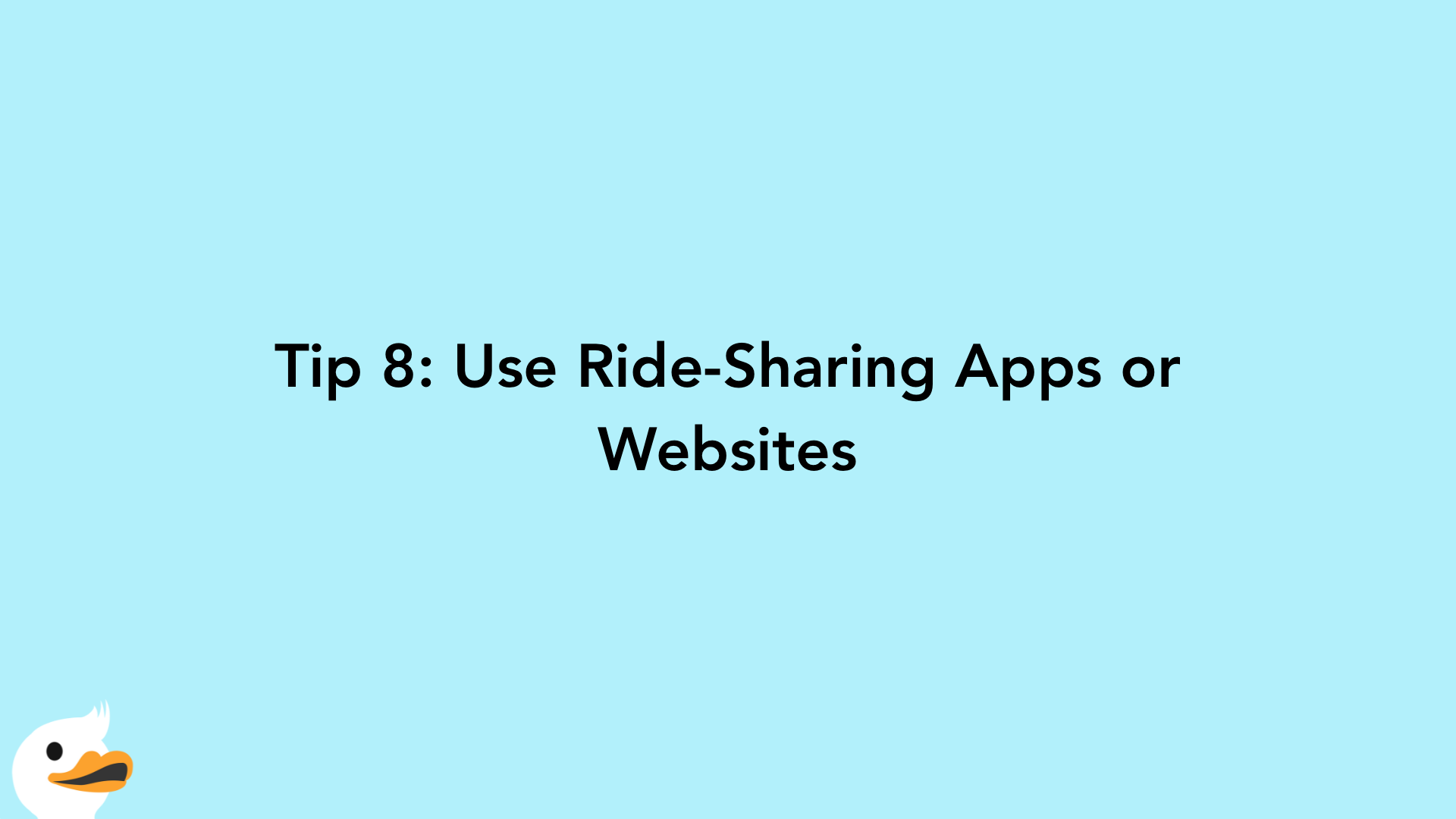 Tip 8: Use Ride-Sharing Apps or Websites