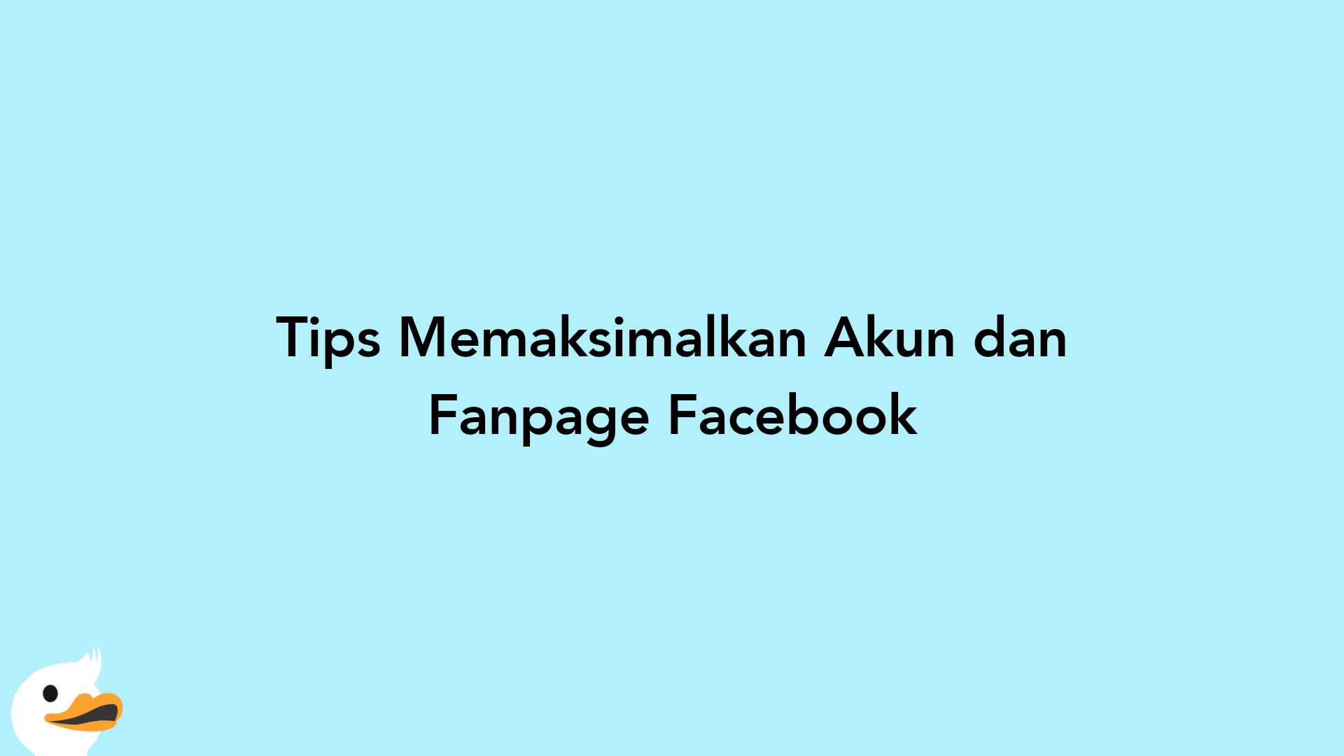 Tips Memaksimalkan Akun dan Fanpage Facebook