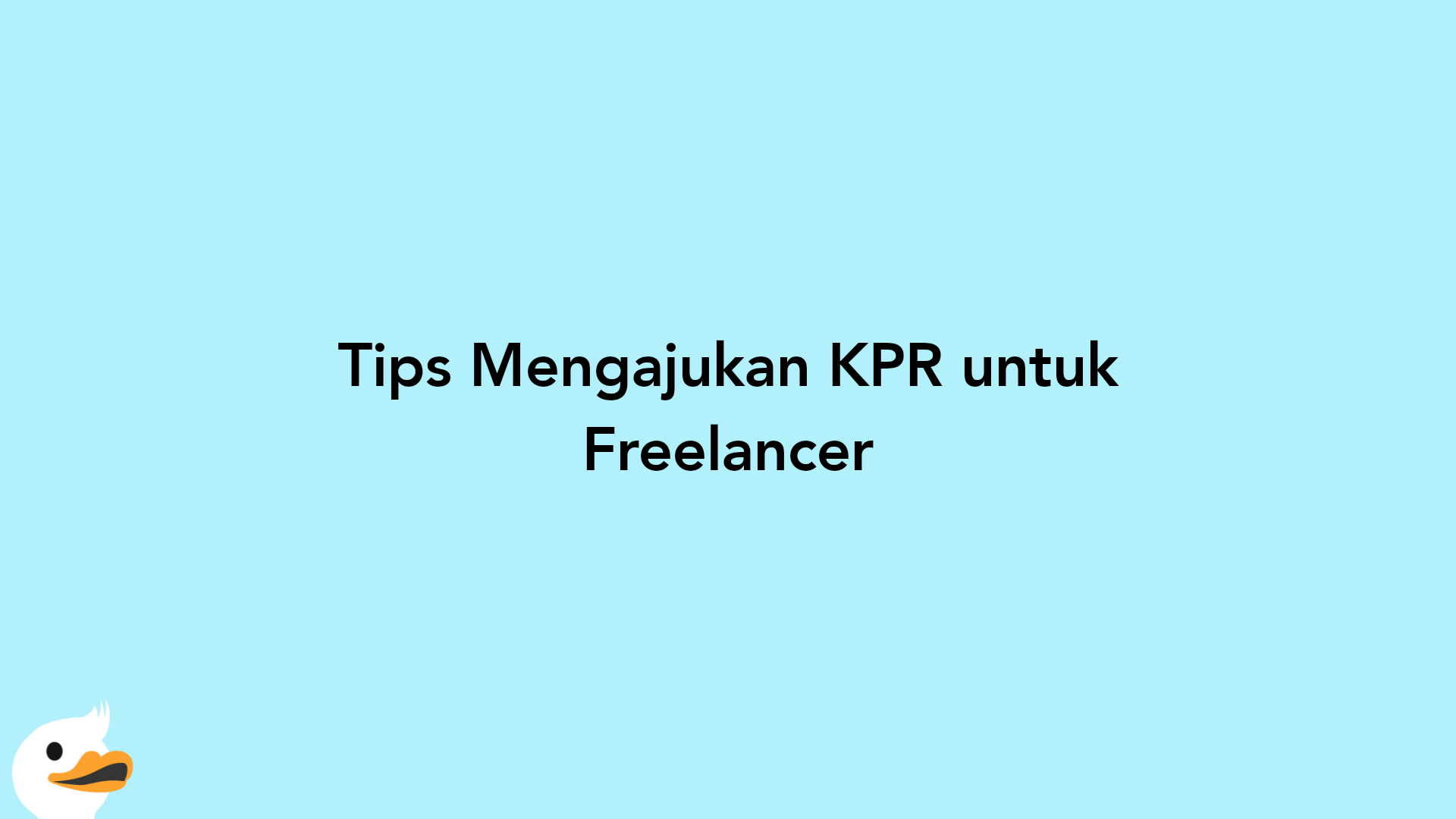 Tips Mengajukan KPR untuk Freelancer