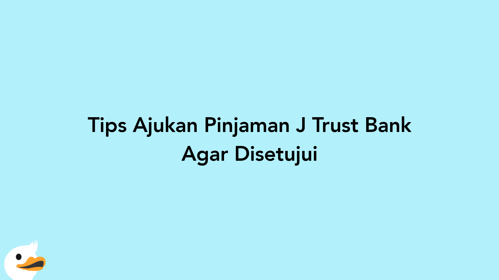 Tips Ajukan Pinjaman J Trust Bank Agar Disetujui