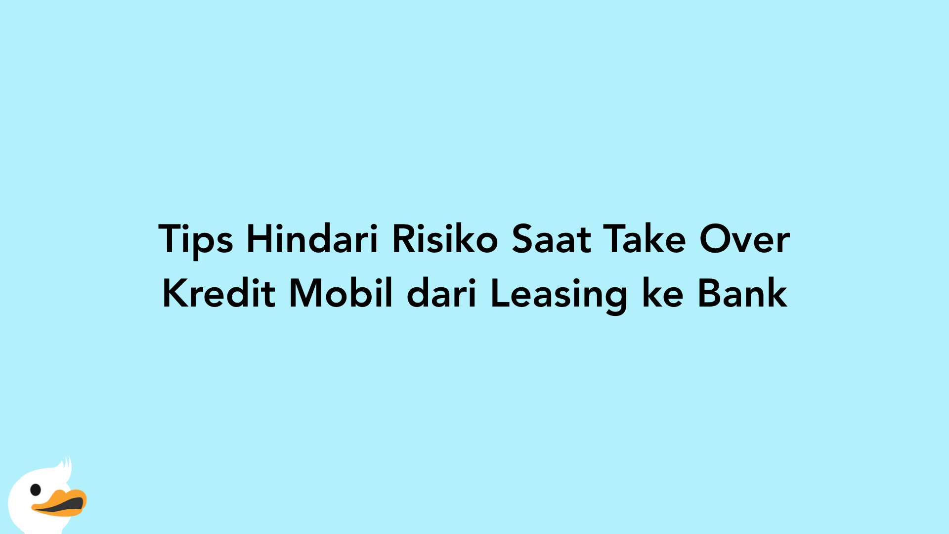 Tips Hindari Risiko Saat Take Over Kredit Mobil dari Leasing ke Bank