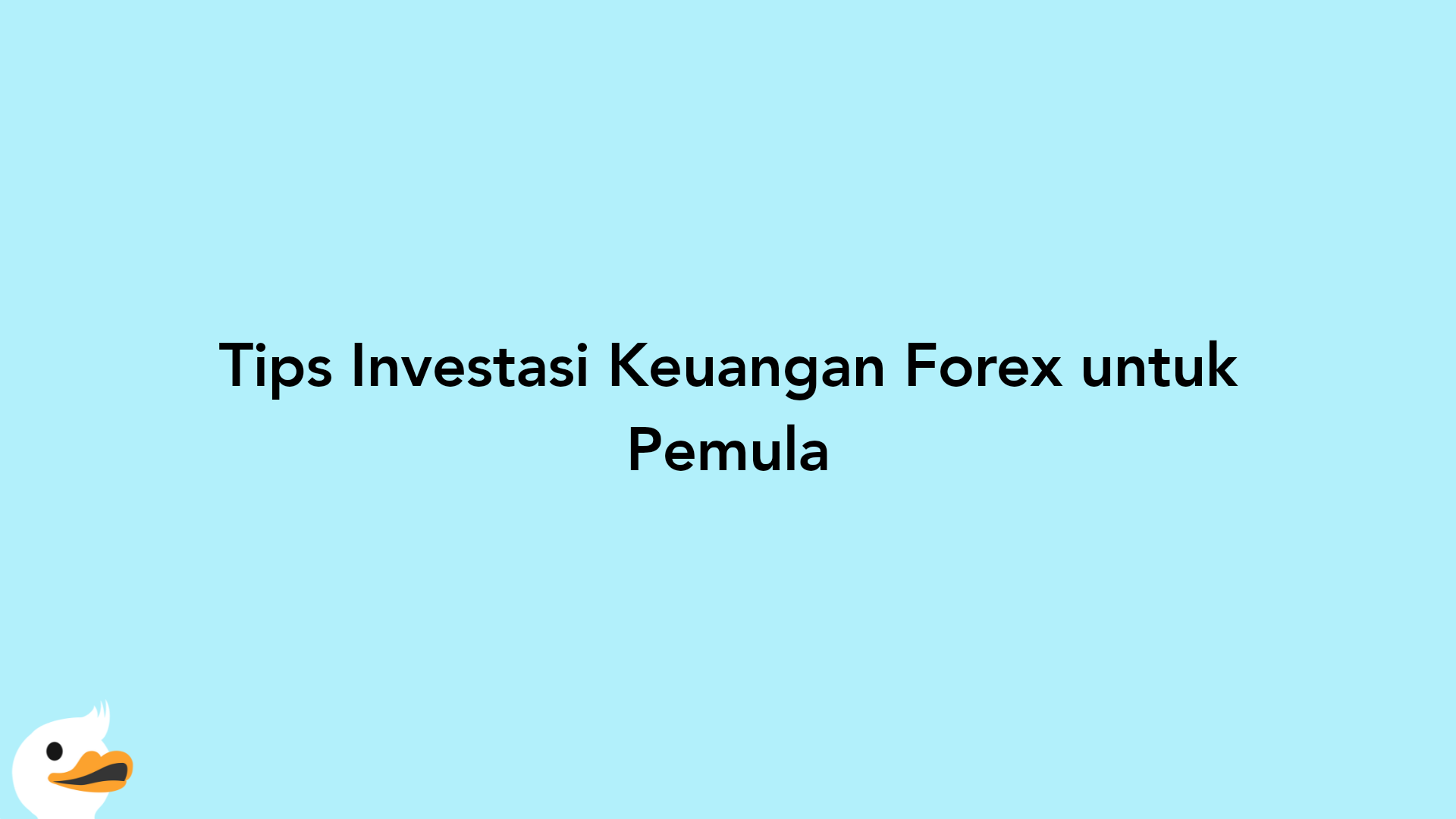 Tips Investasi Keuangan Forex untuk Pemula