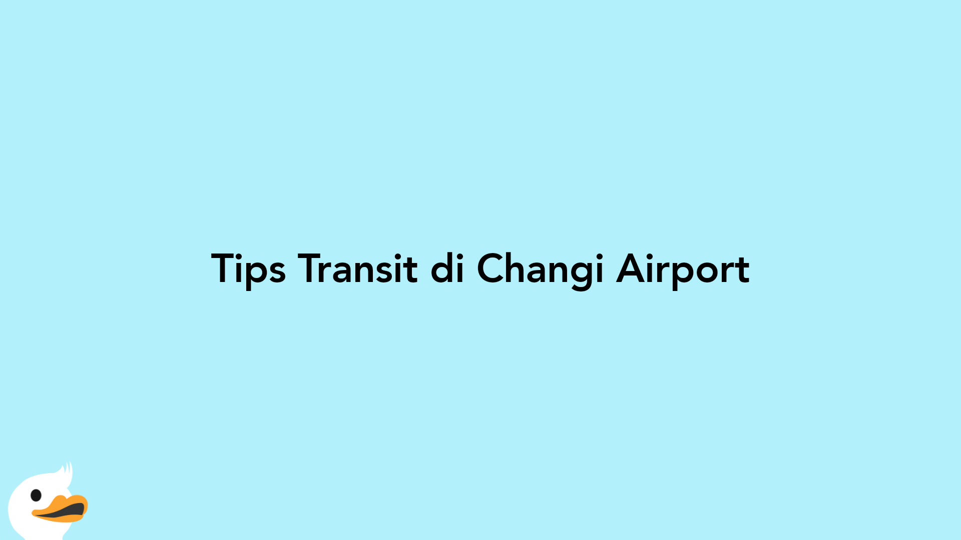 Tips Transit di Changi Airport
