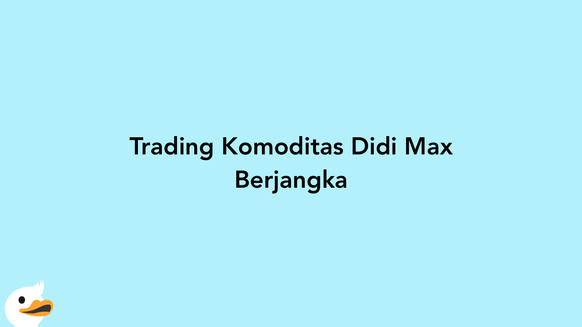 Trading Komoditas Didi Max Berjangka