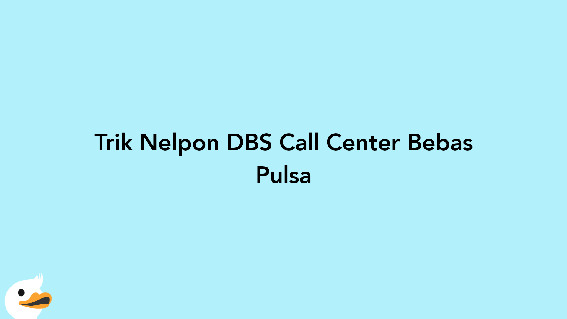 Trik Nelpon DBS Call Center Bebas Pulsa