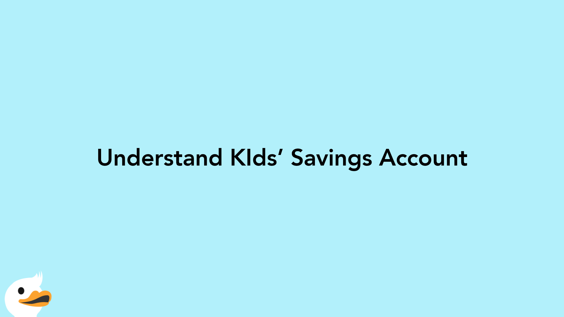 Understand KIds’ Savings Account