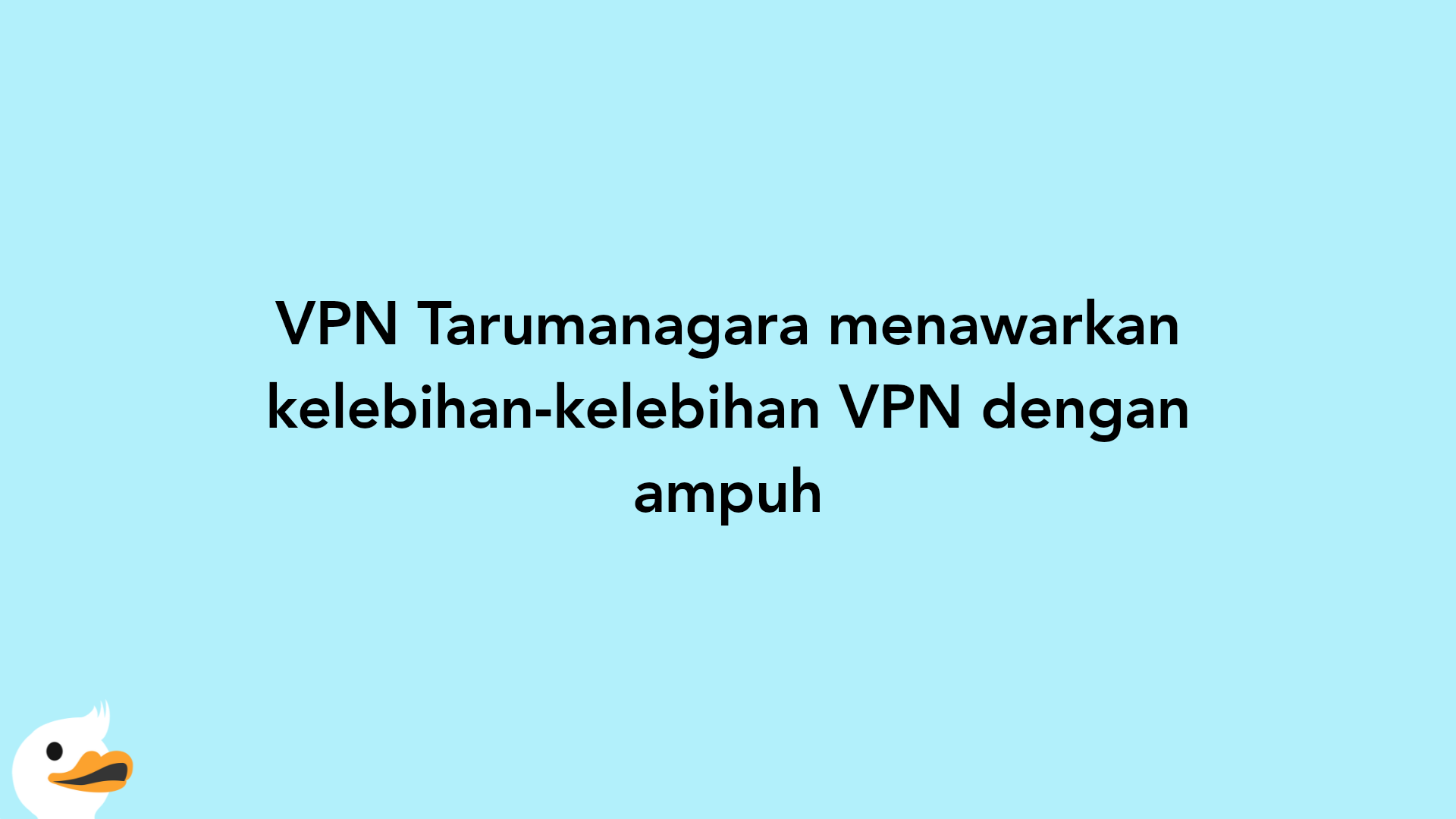 VPN Tarumanagara menawarkan kelebihan-kelebihan VPN dengan ampuh