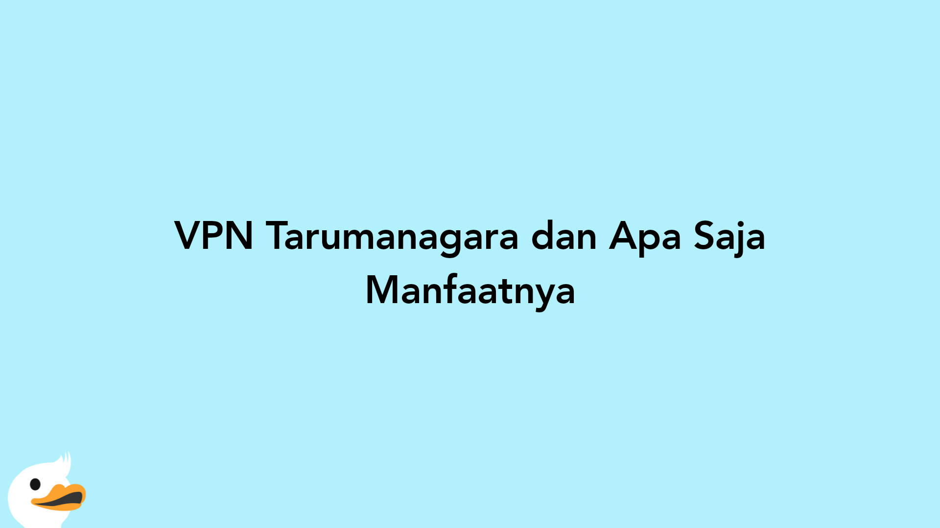 VPN Tarumanagara dan Apa Saja Manfaatnya